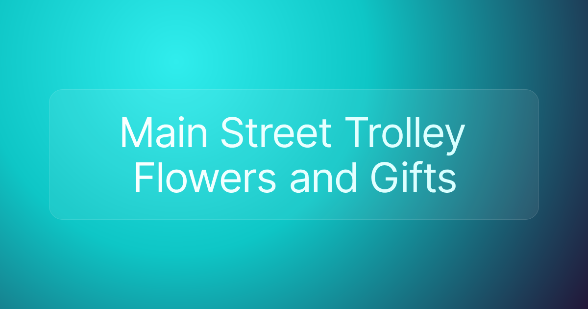 Main Street Trolley Flowers and Gifts
