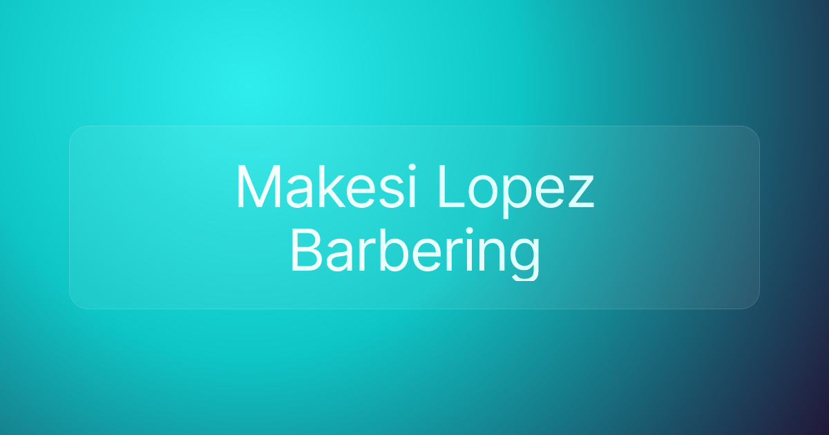 Makesi Lopez Barbering