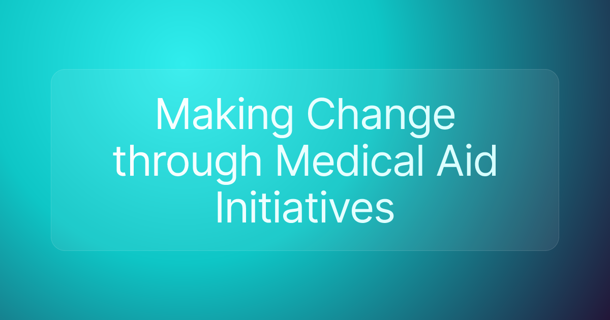 Making Change through Medical Aid Initiatives