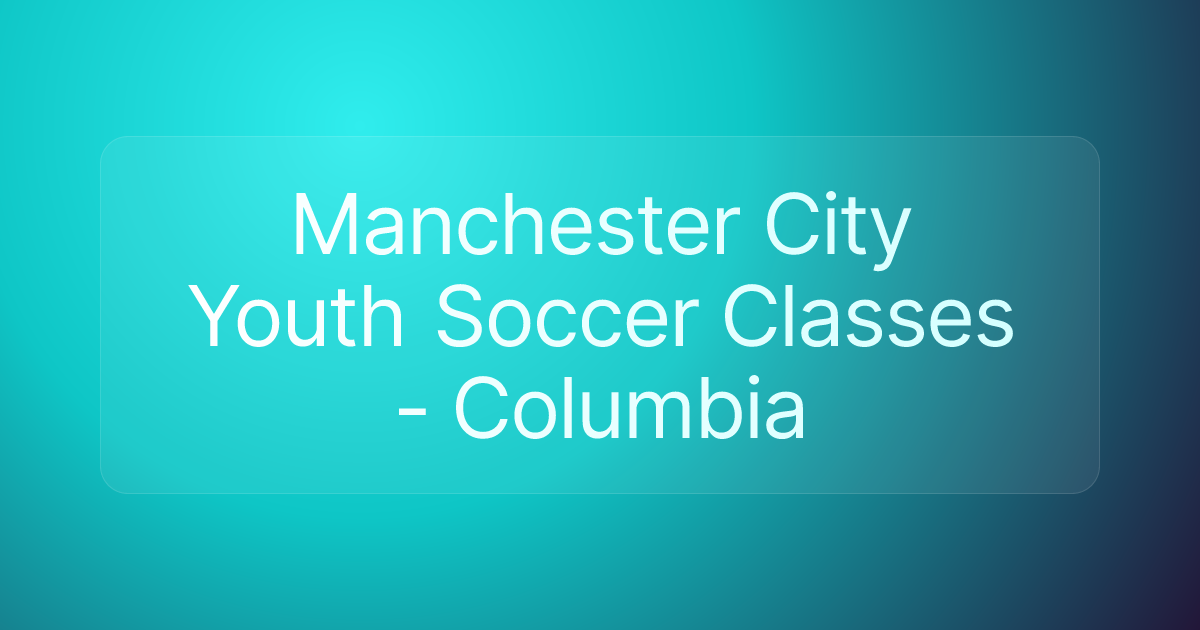 Manchester City Youth Soccer Classes - Columbia