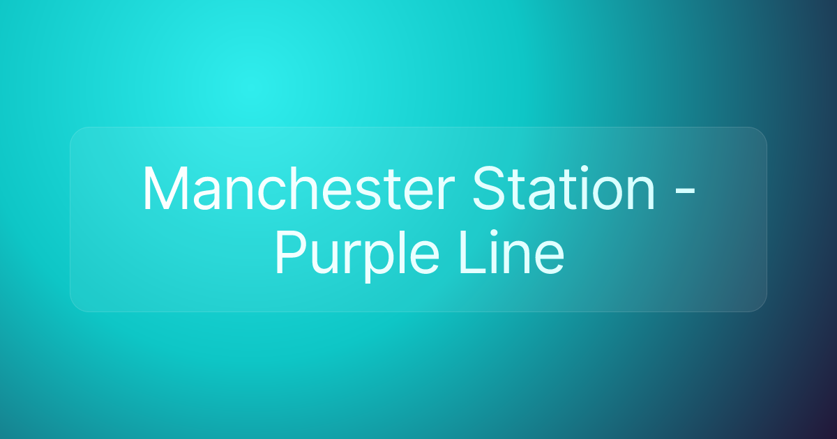 Manchester Station - Purple Line