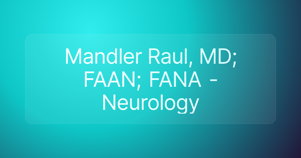 Mandler Raul, MD; FAAN; FANA -Neurology