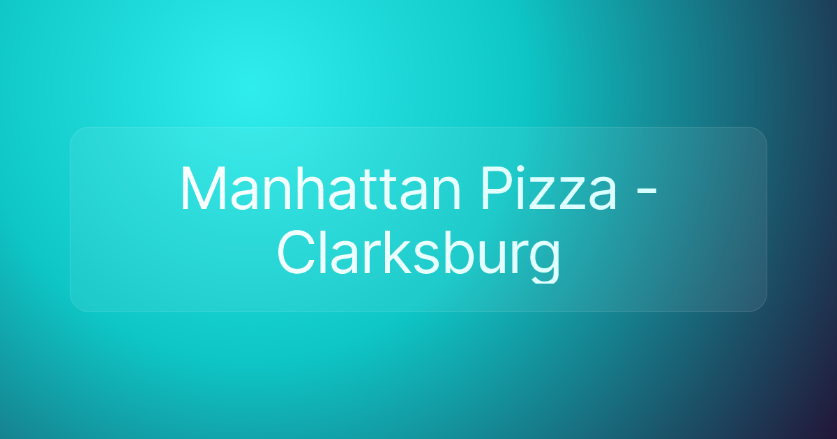 Manhattan Pizza - Clarksburg