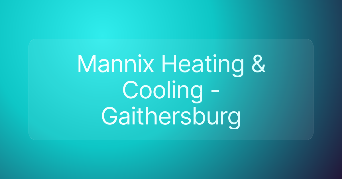 Mannix Heating & Cooling - Gaithersburg