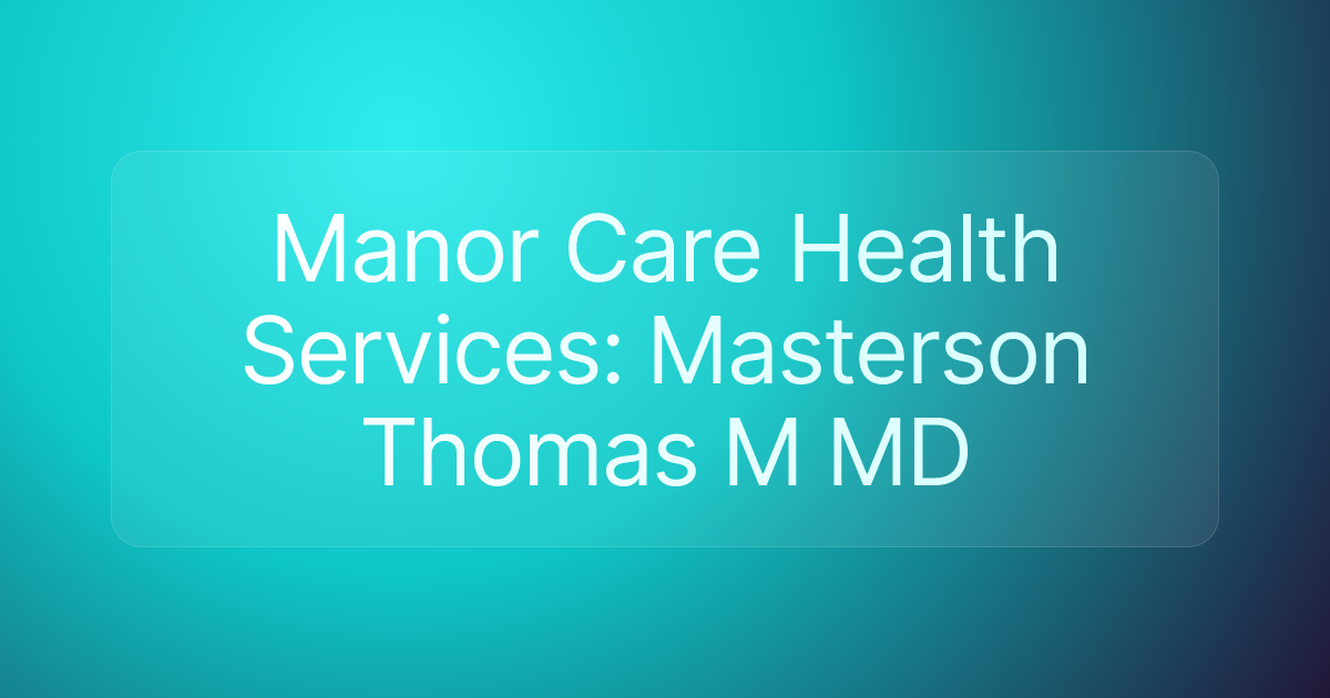 Manor Care Health Services: Masterson Thomas M MD
