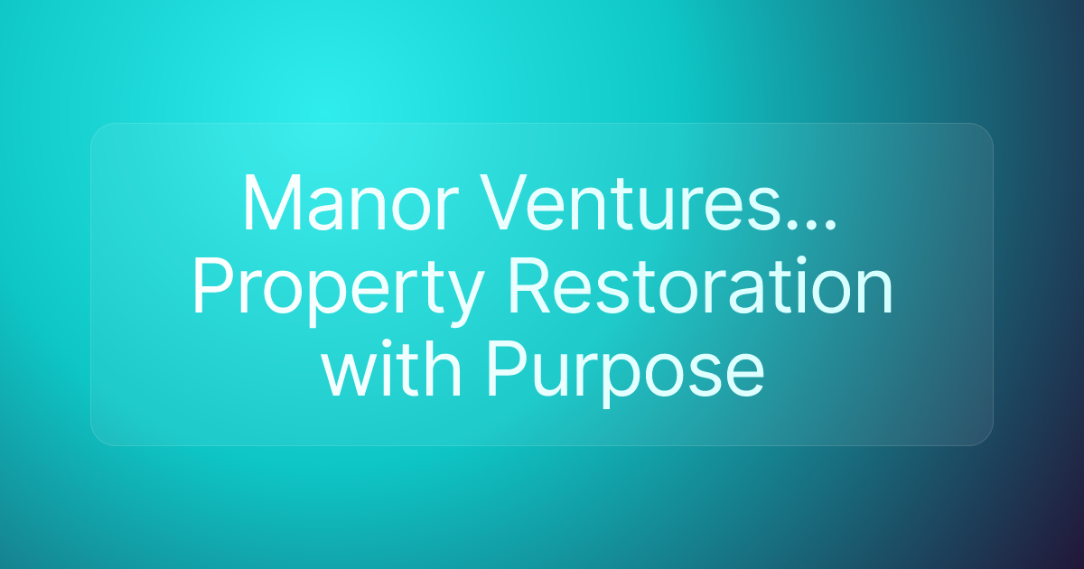 Manor Ventures... Property Restoration with Purpose
