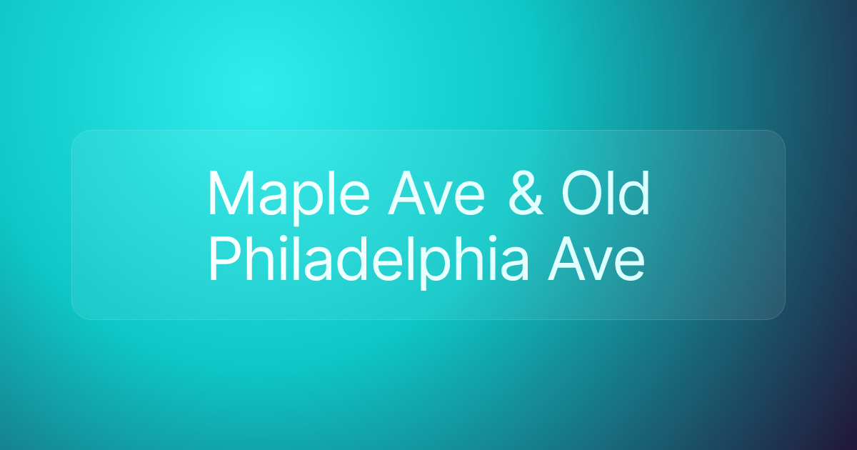 Maple Ave & Old Philadelphia Ave