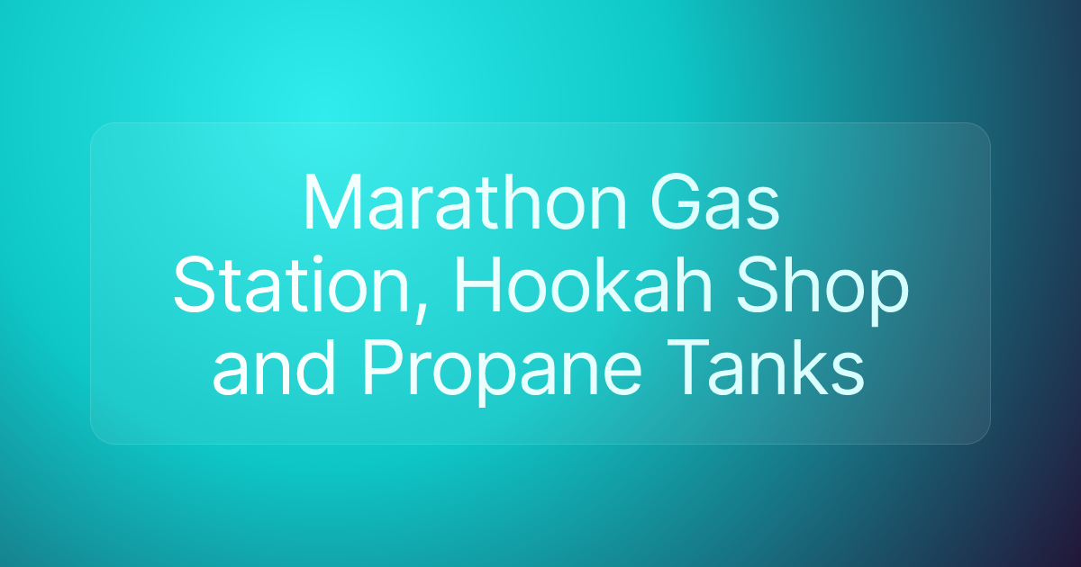 Marathon Gas Station, Hookah Shop and Propane Tanks