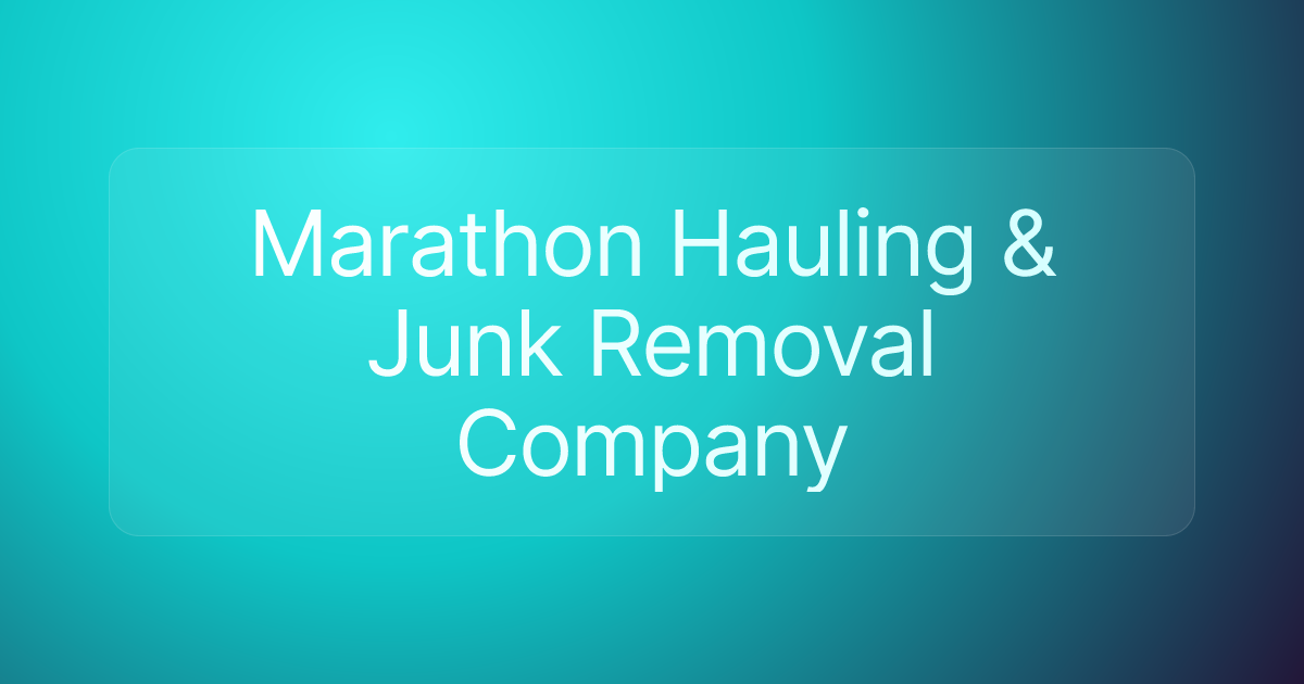 Marathon Hauling & Junk Removal Company