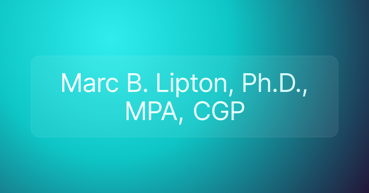 Marc B. Lipton, Ph.D., MPA, CGP