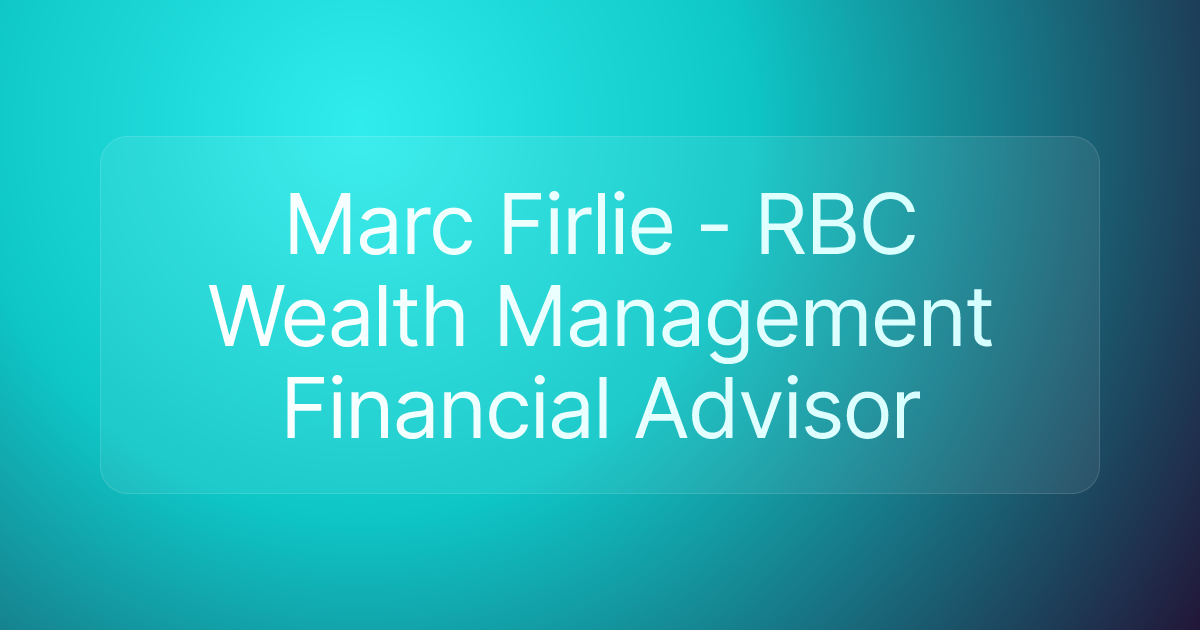 Marc Firlie - RBC Wealth Management Financial Advisor