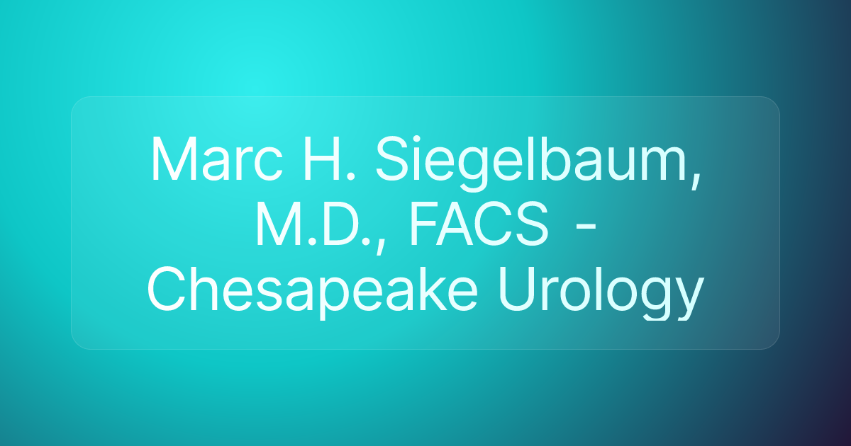 Marc H. Siegelbaum, M.D., FACS - Chesapeake Urology