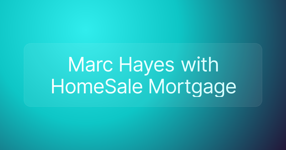 Marc Hayes with HomeSale Mortgage