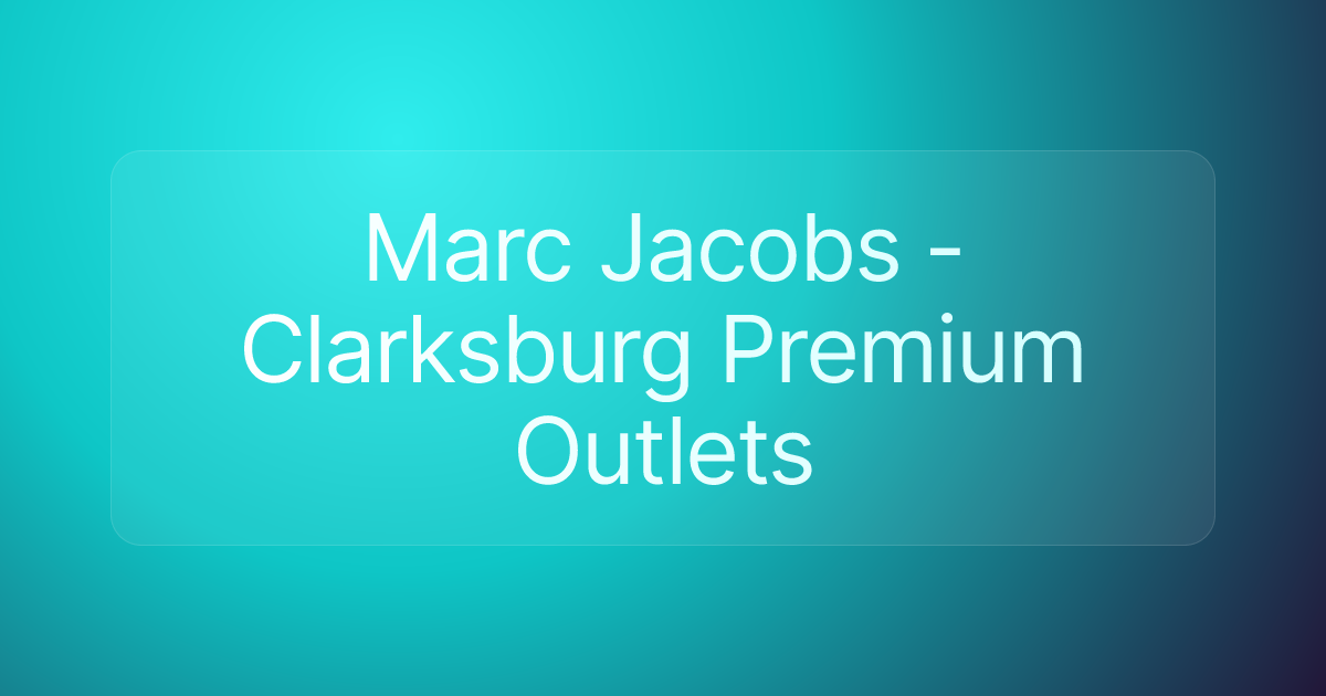 Marc Jacobs - Clarksburg Premium Outlets