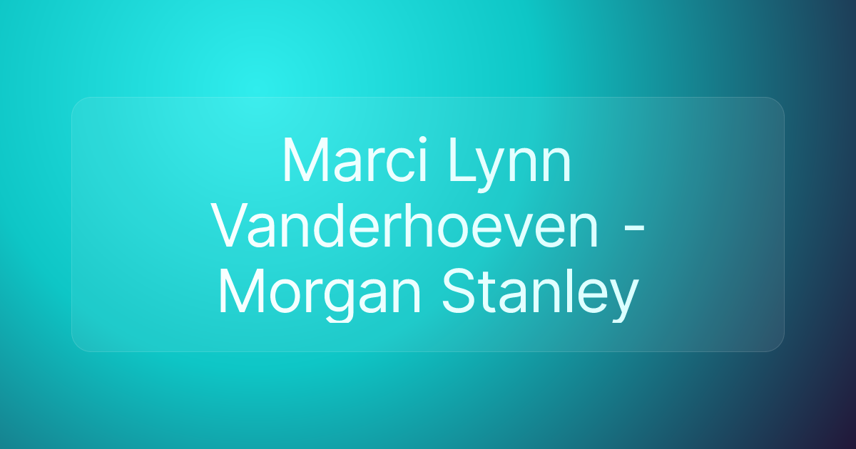 Marci Lynn Vanderhoeven - Morgan Stanley