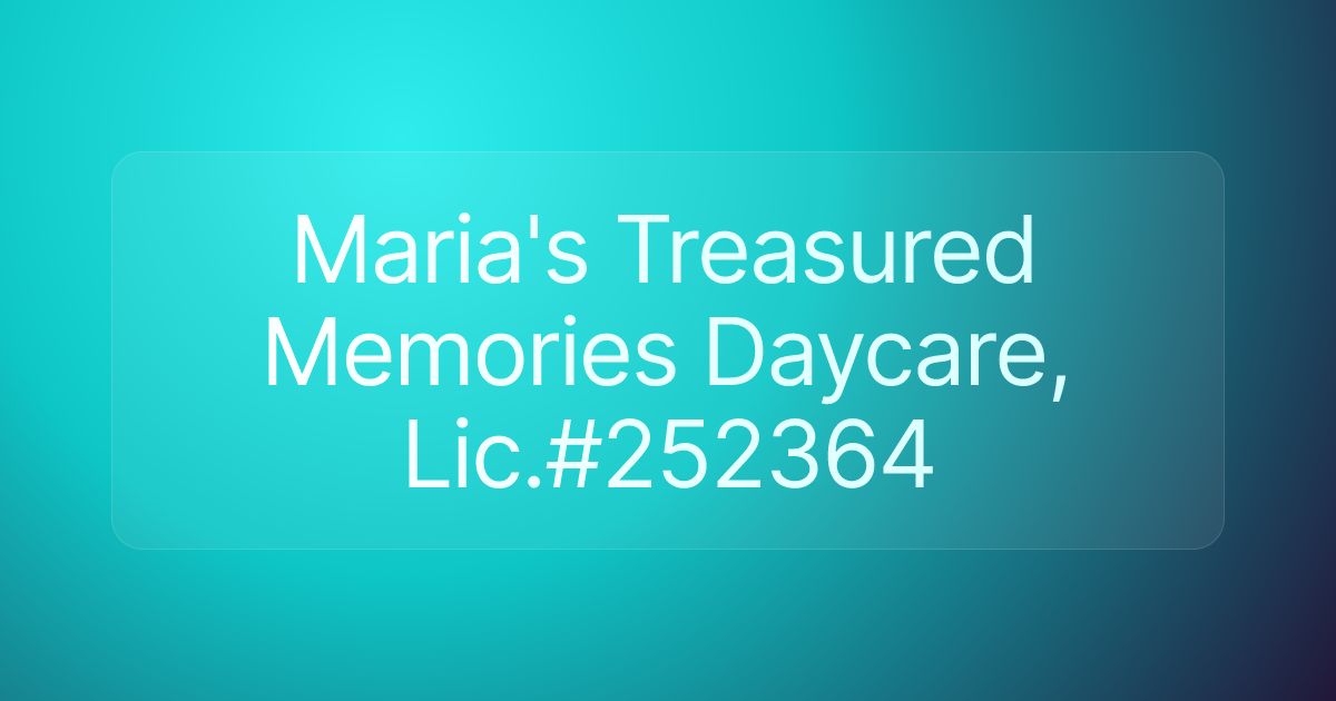 Maria's Treasured Memories Daycare, Lic.#252364