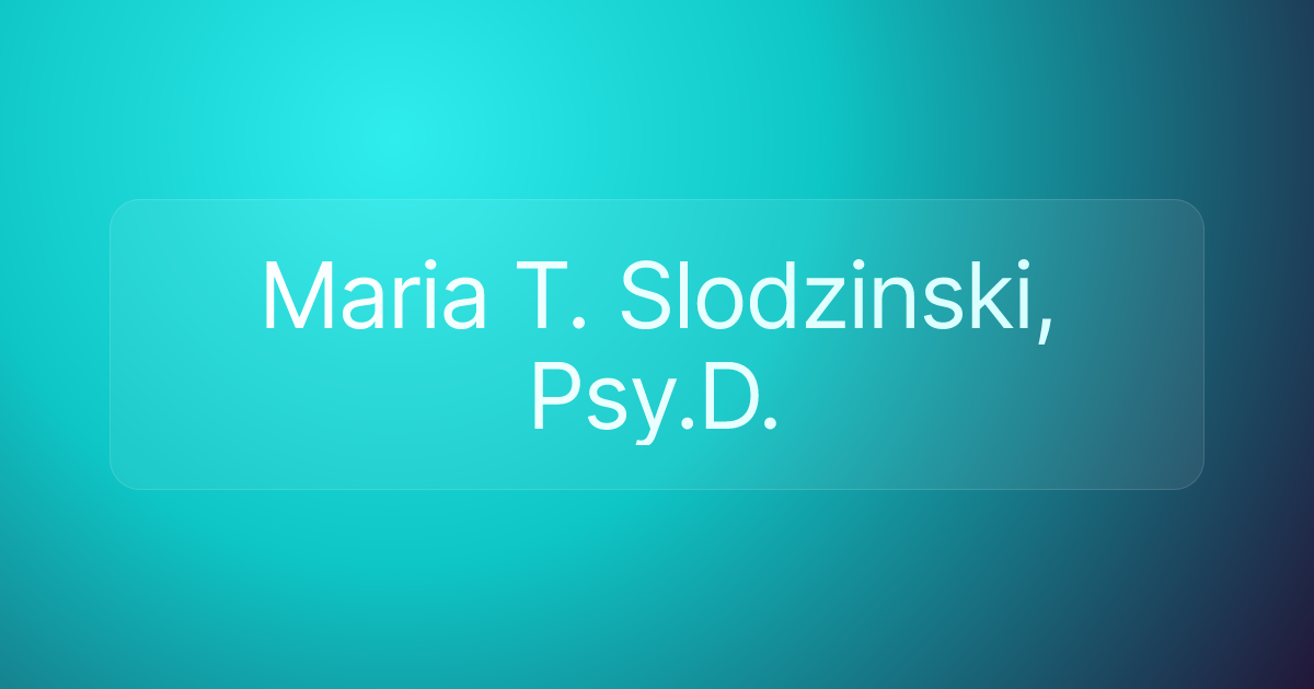 Maria T. Slodzinski, Psy.D.