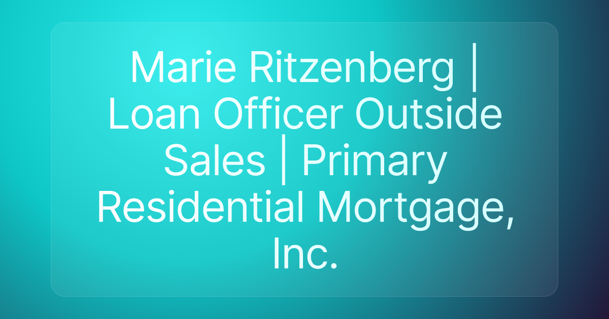 Marie Ritzenberg | Loan Officer Outside Sales | Primary Residential Mortgage, Inc.