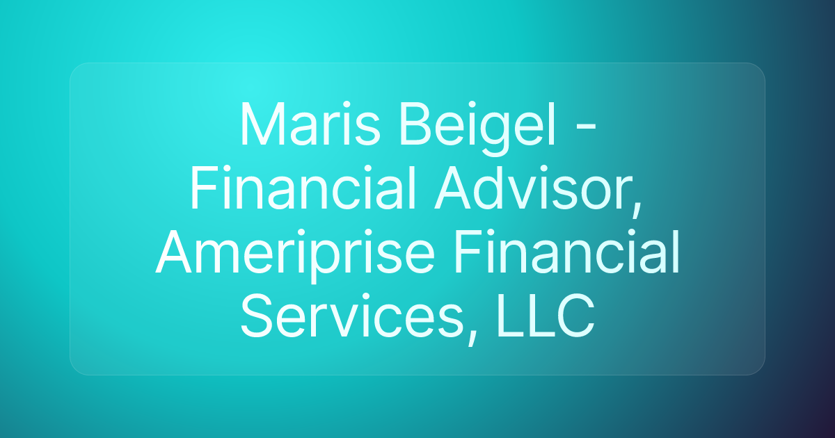 Maris Beigel - Financial Advisor, Ameriprise Financial Services, LLC