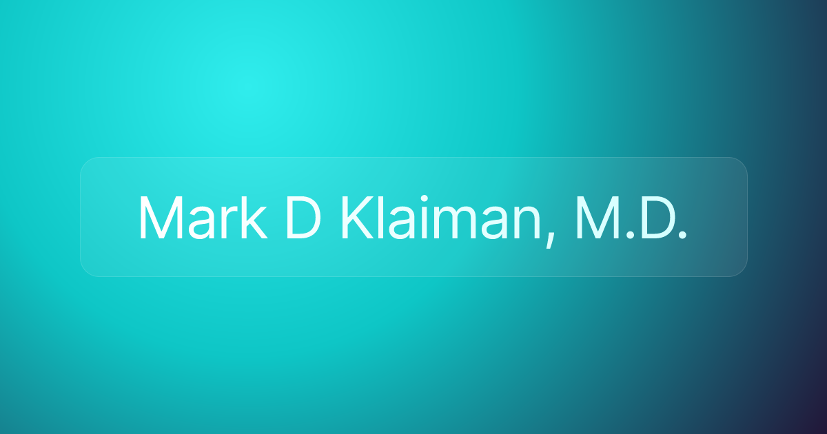 Mark D Klaiman, M.D.