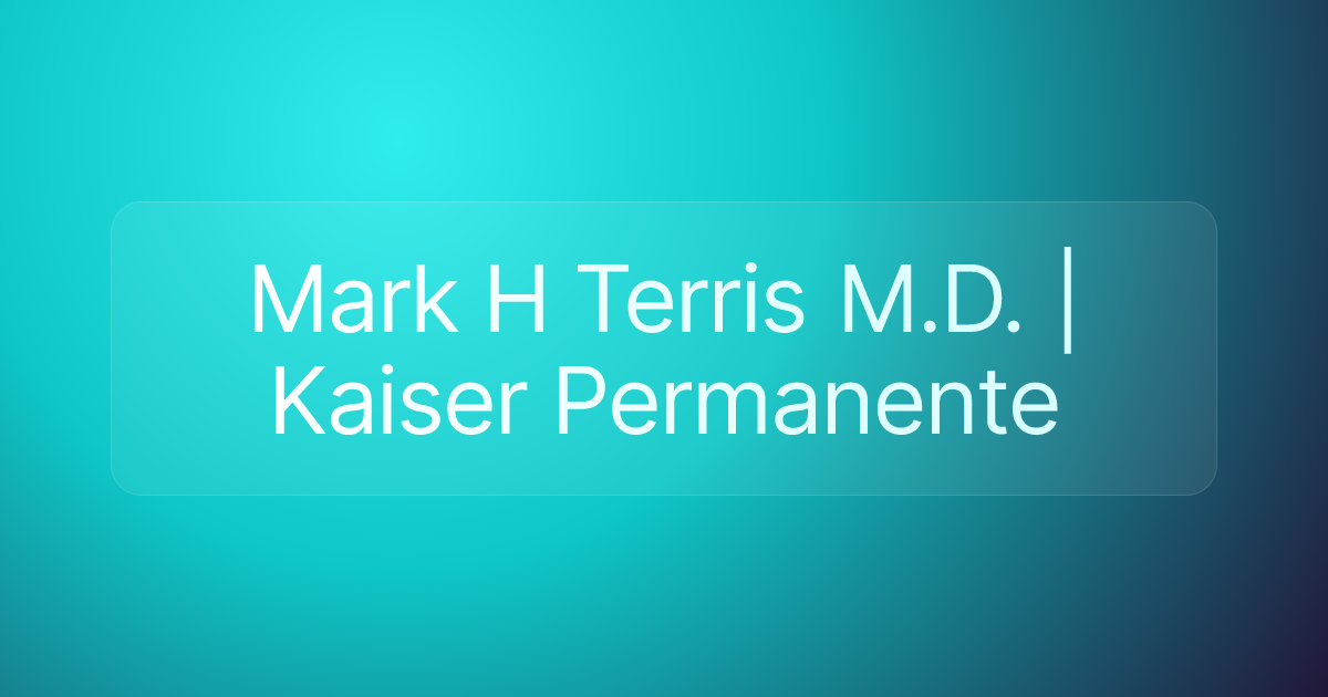 Mark H Terris M.D. | Kaiser Permanente