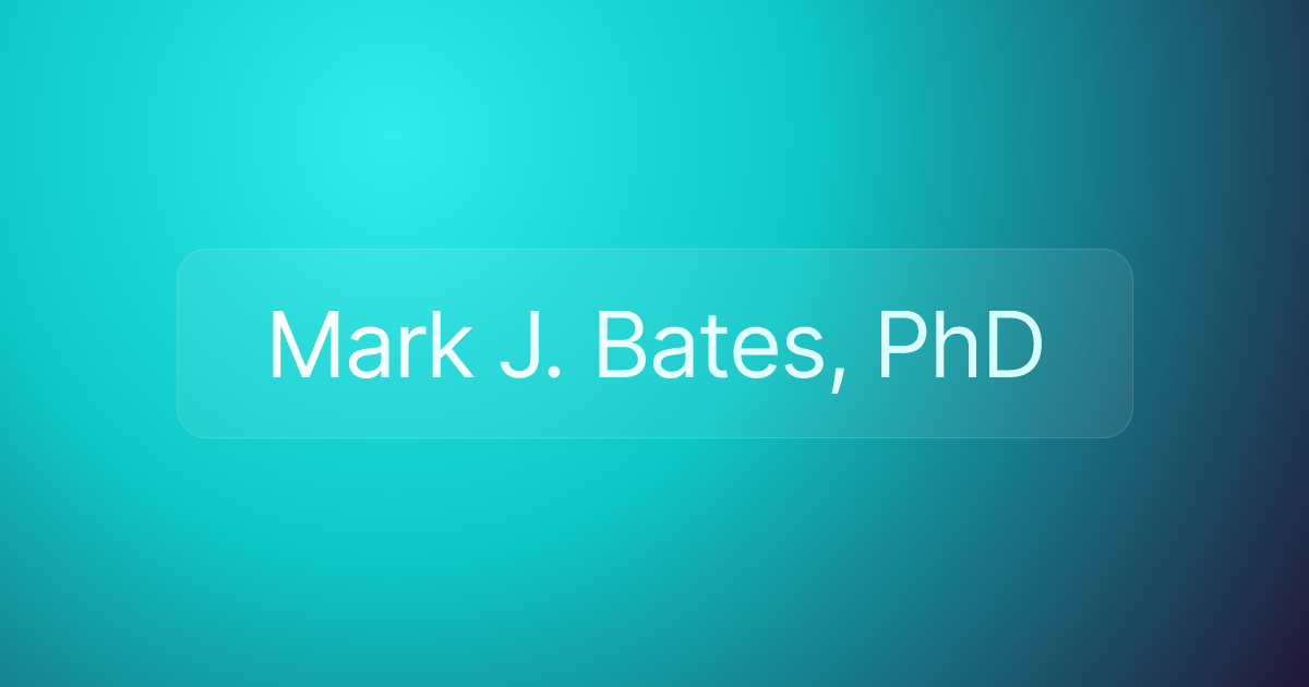 Mark J. Bates, PhD