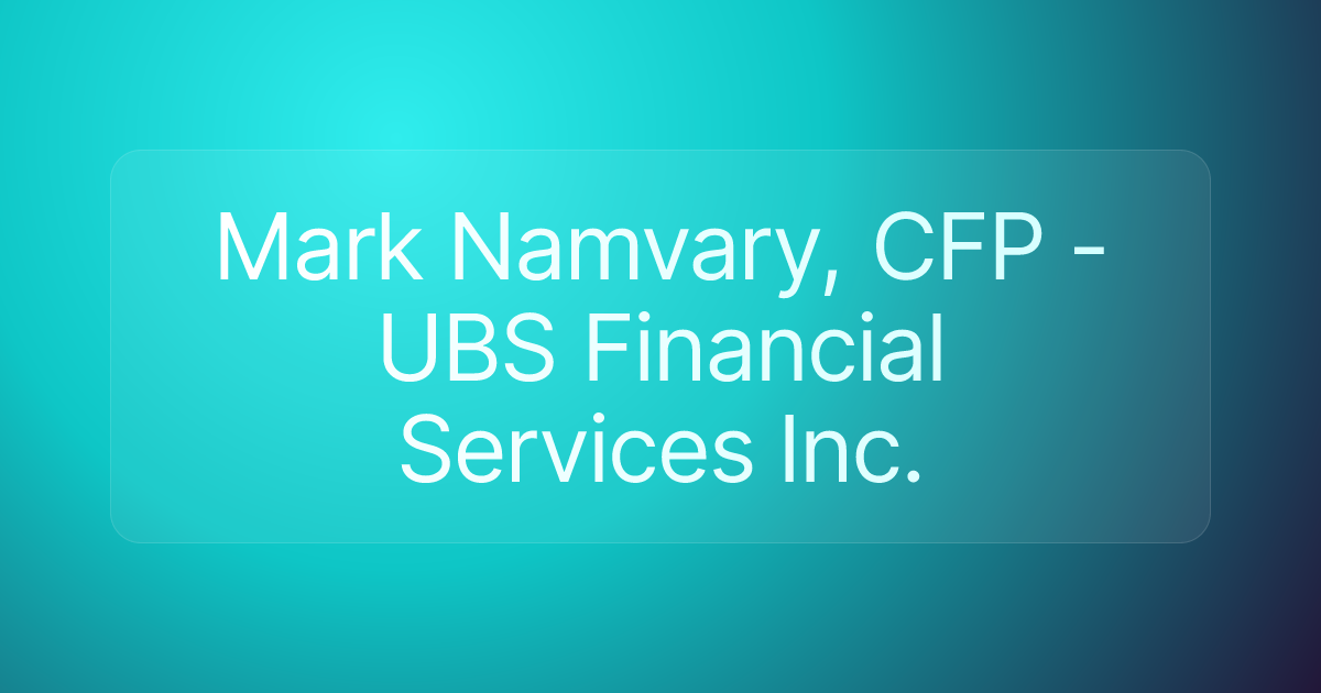 Mark Namvary, CFP - UBS Financial Services Inc.