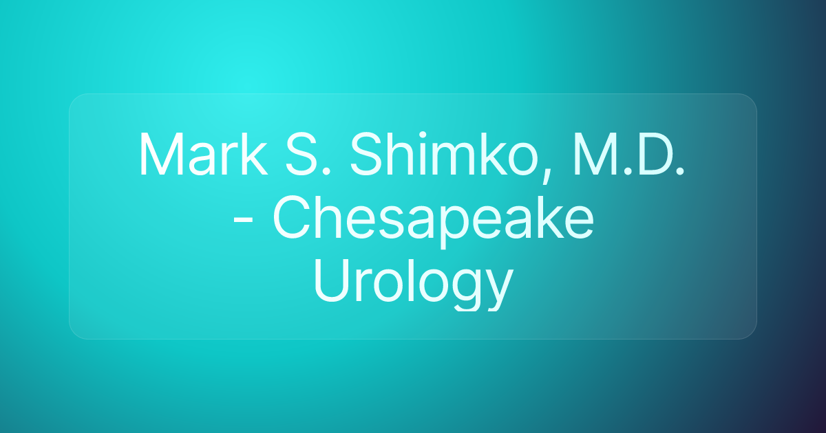 Mark S. Shimko, M.D. - Chesapeake Urology