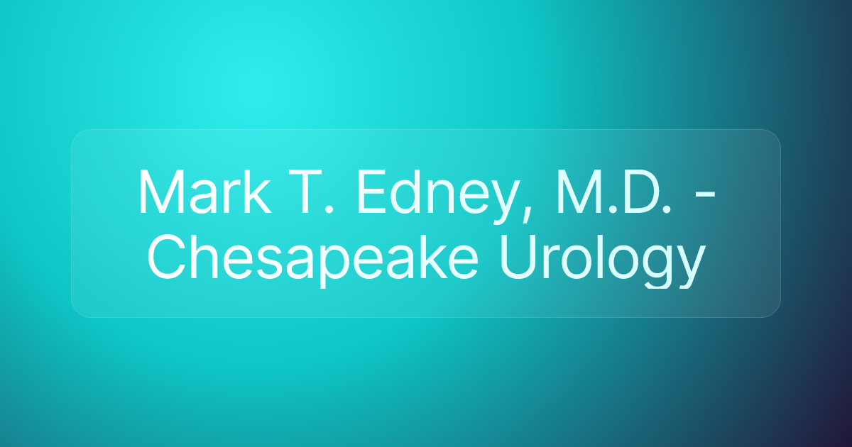 Mark T. Edney, M.D. - Chesapeake Urology