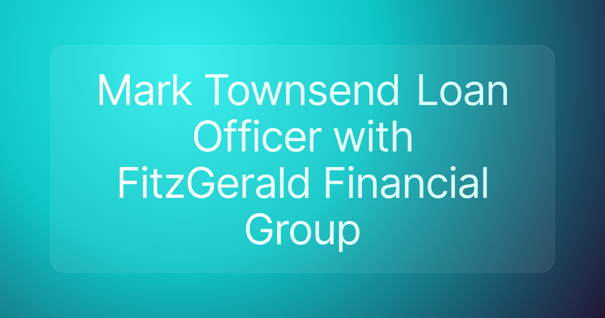 Mark Townsend Loan Officer with FitzGerald Financial Group