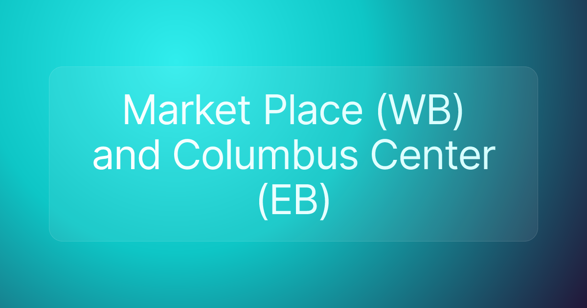 Market Place (WB) and Columbus Center (EB)