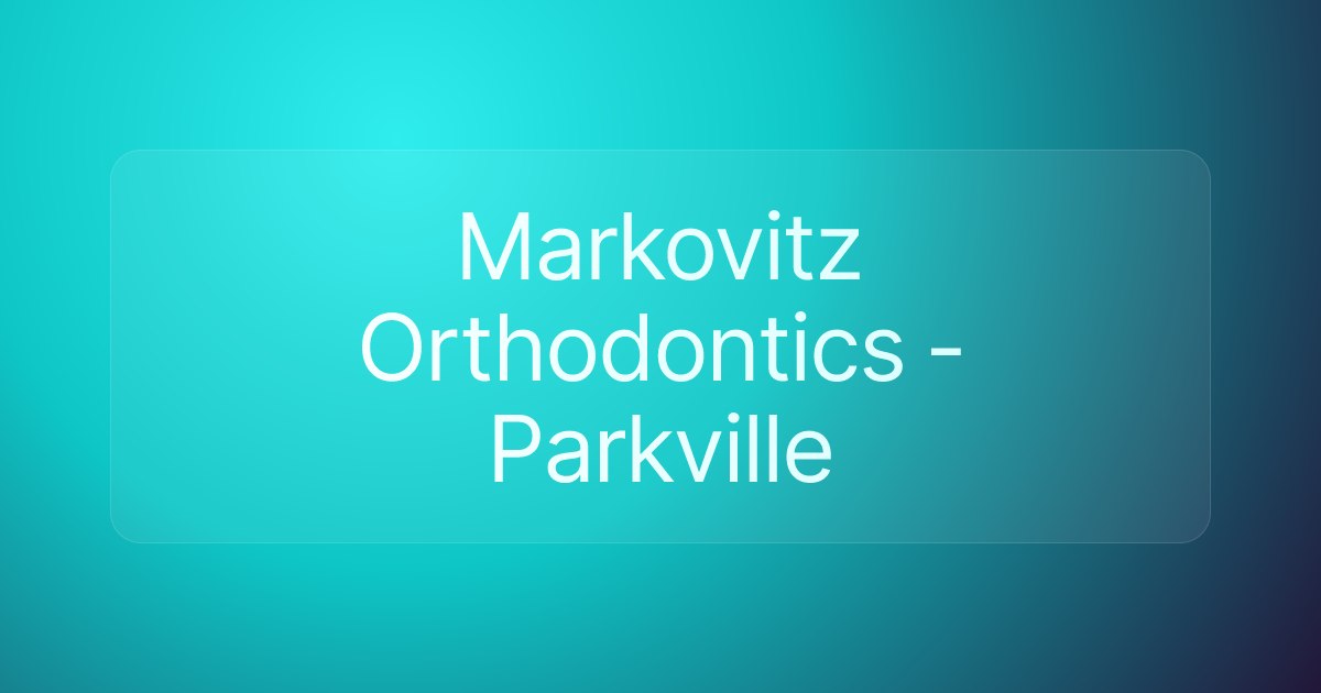 Markovitz Orthodontics - Parkville