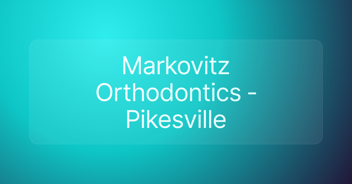 Markovitz Orthodontics - Pikesville