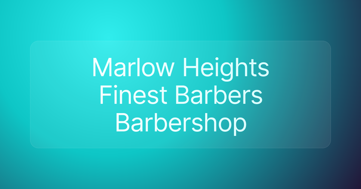 Marlow Heights Finest Barbers Barbershop