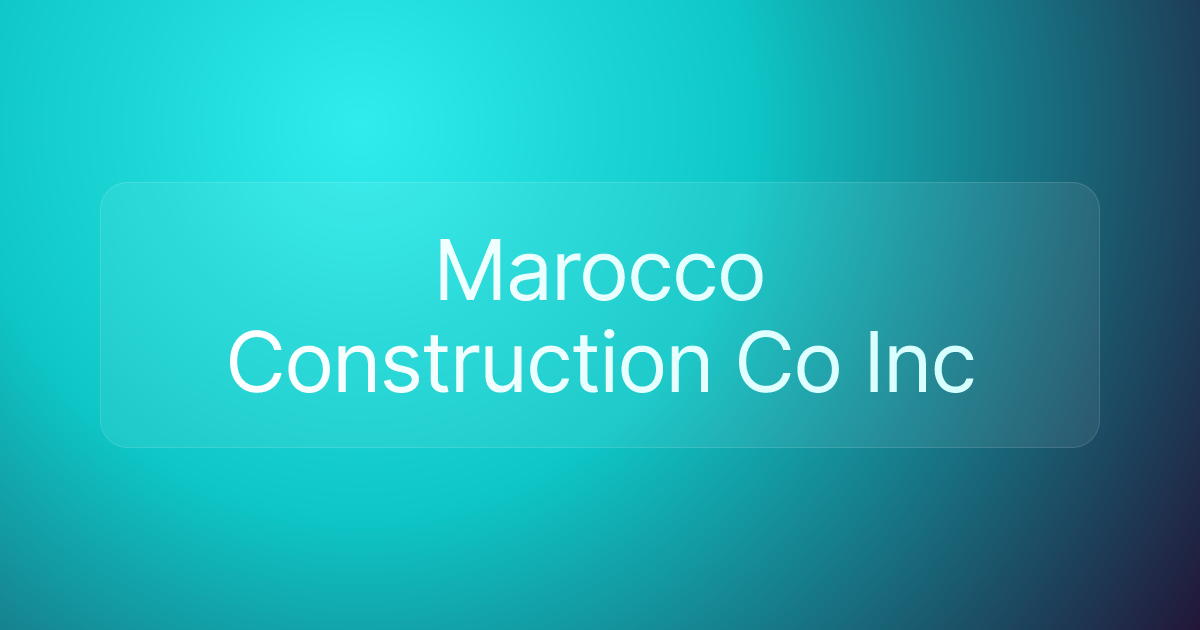 Marocco Construction Co Inc