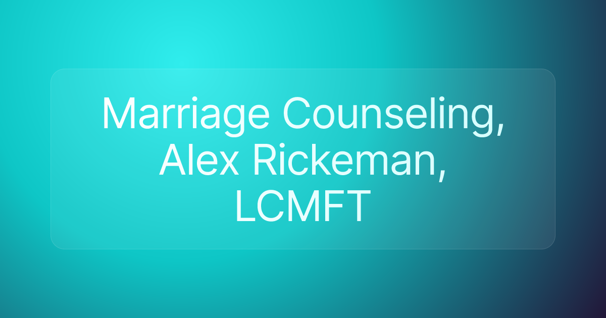 Marriage Counseling, Alex Rickeman, LCMFT