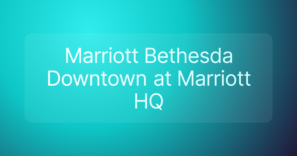 Marriott Bethesda Downtown at Marriott HQ