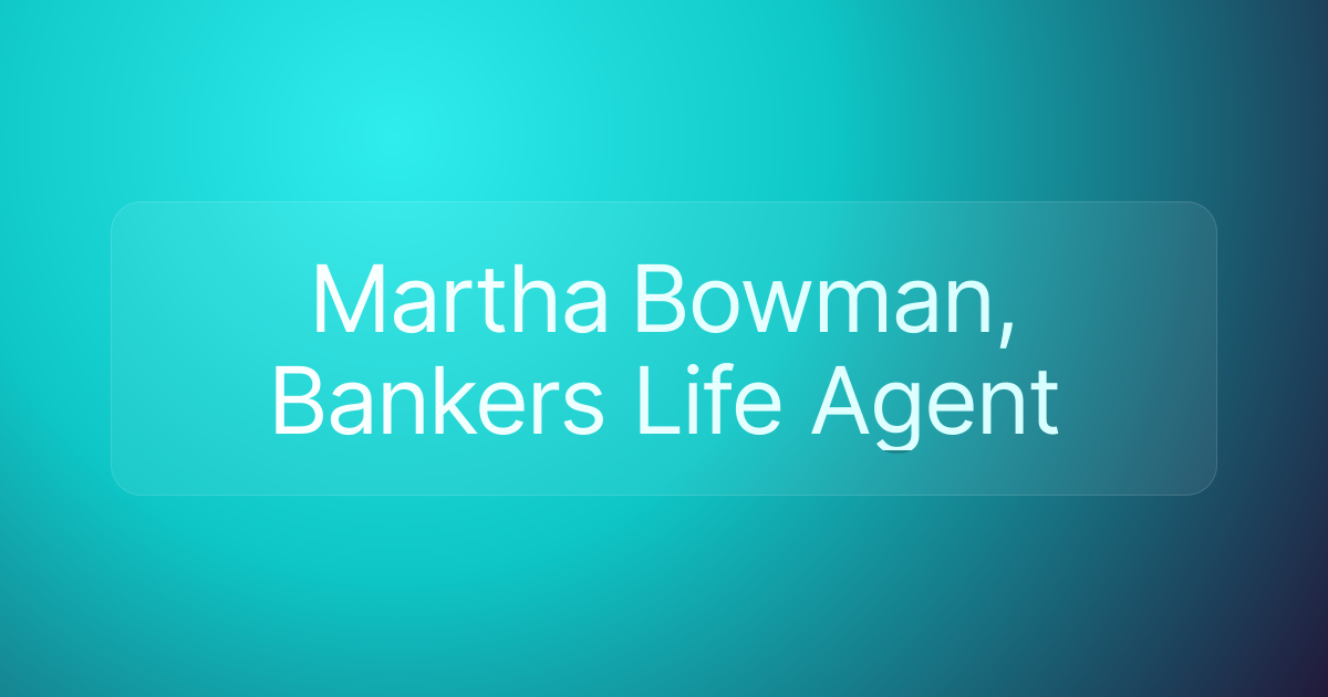 Martha Bowman, Bankers Life Agent