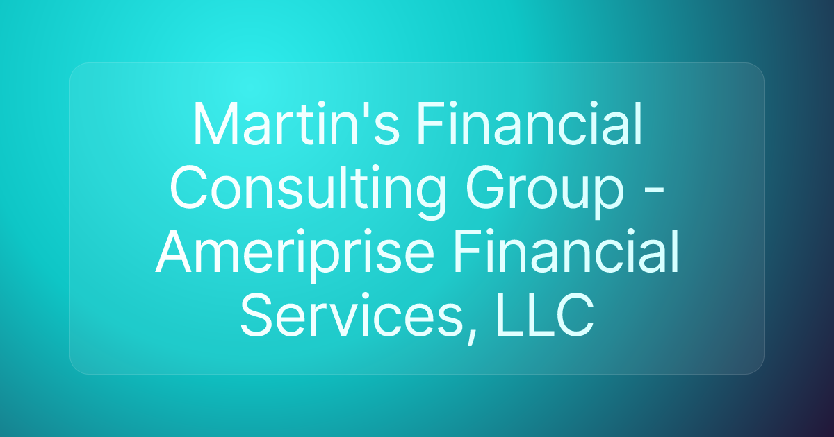 Martin's Financial Consulting Group - Ameriprise Financial Services, LLC