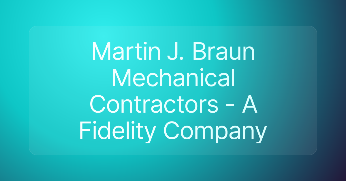 Martin J. Braun Mechanical Contractors - A Fidelity Company