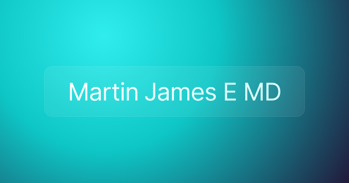 Martin James E MD