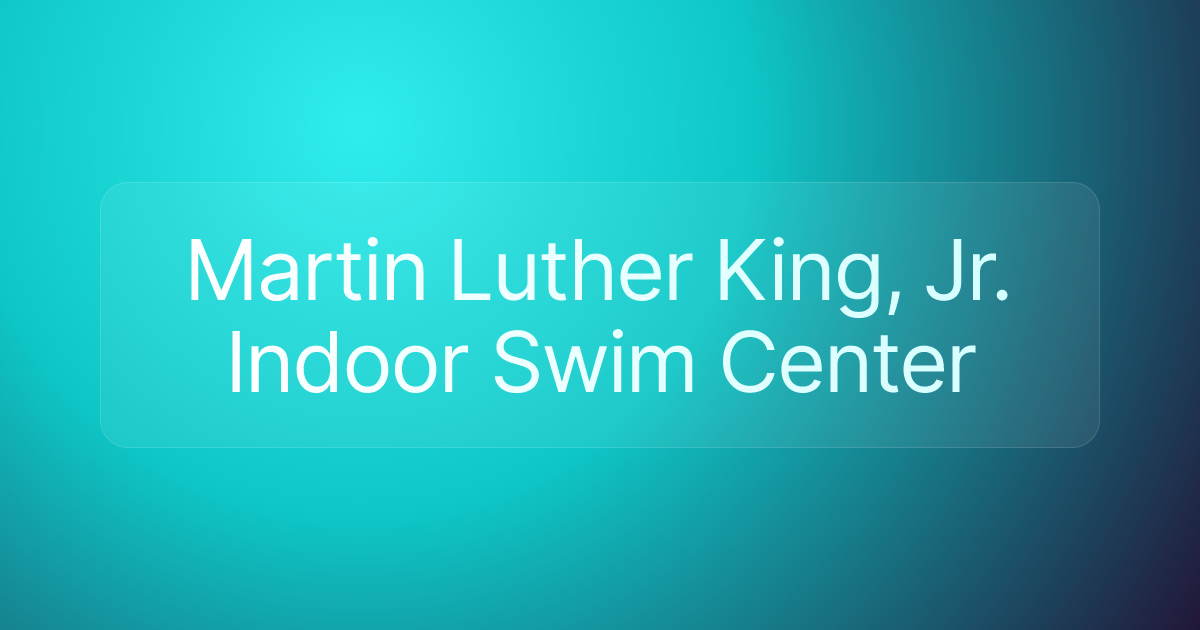 Martin Luther King, Jr. Indoor Swim Center