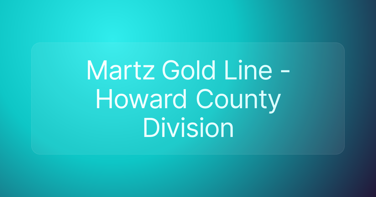 Martz Gold Line - Howard County Division