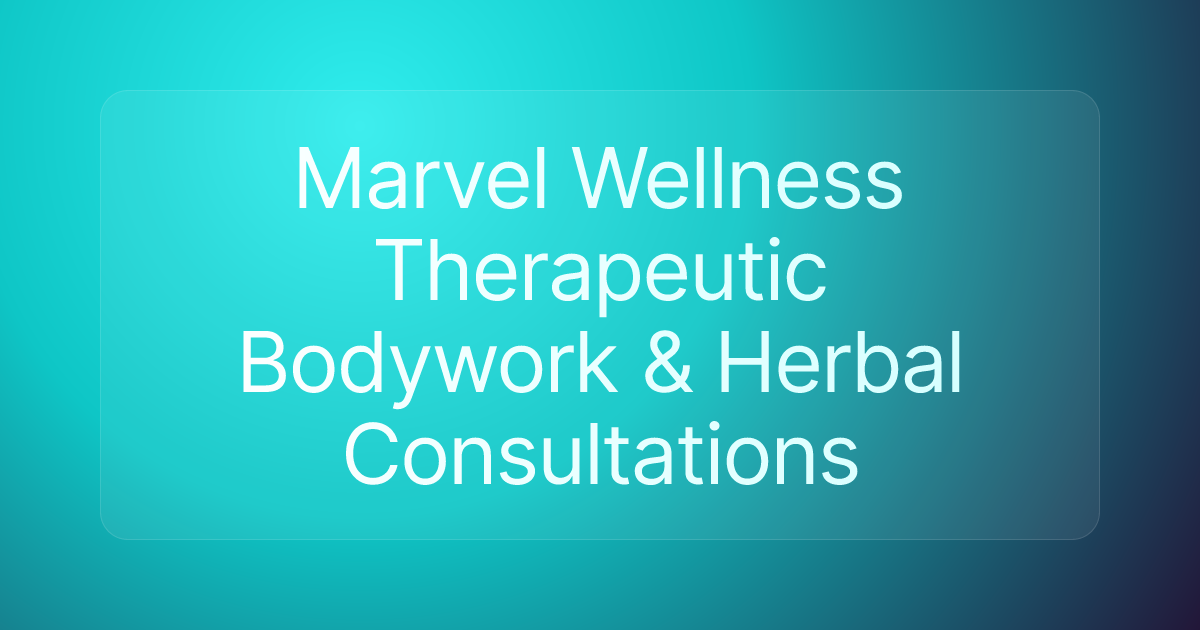 Marvel Wellness Therapeutic Bodywork & Herbal Consultations