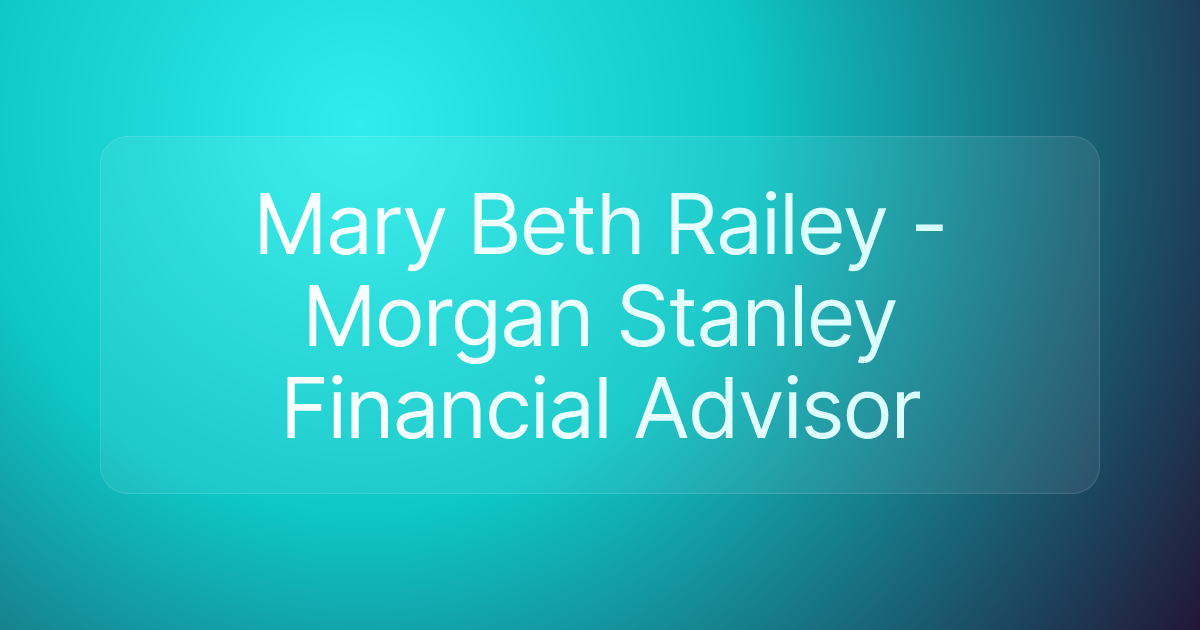 Mary Beth Railey - Morgan Stanley Financial Advisor