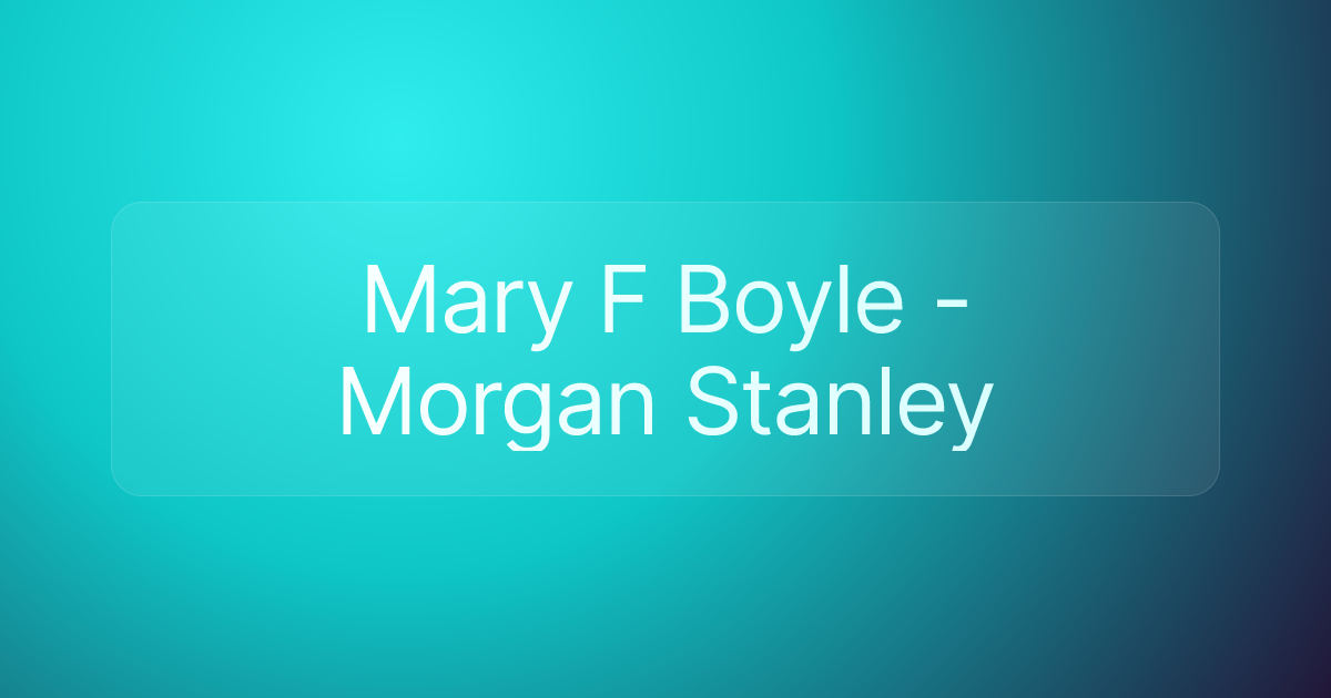 Mary F Boyle - Morgan Stanley