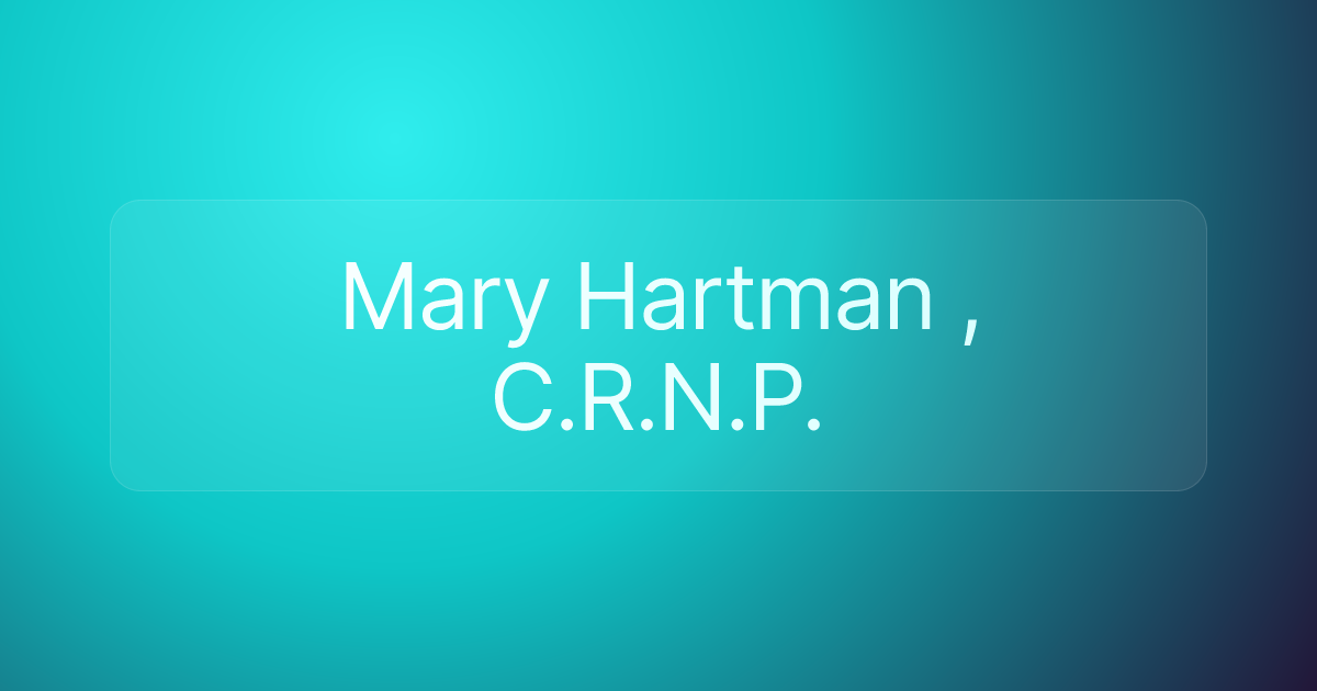Mary Hartman , C.R.N.P.