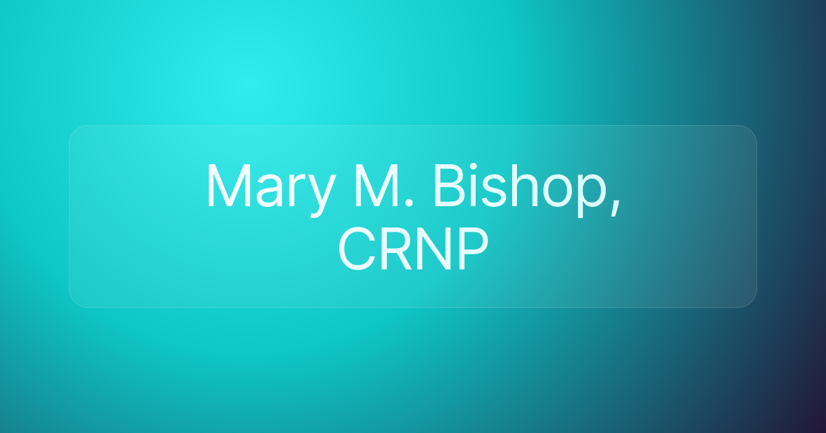 Mary M. Bishop, CRNP