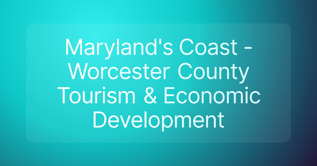 Maryland's Coast - Worcester County Tourism & Economic Development