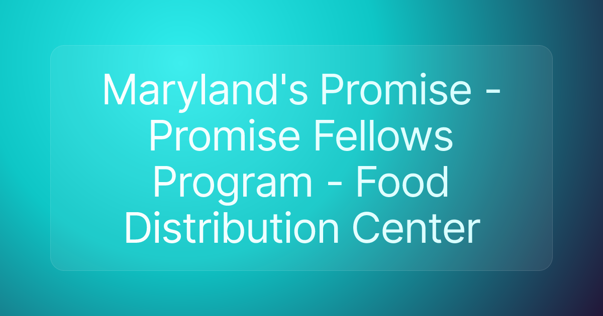 Maryland's Promise - Promise Fellows Program - Food Distribution Center